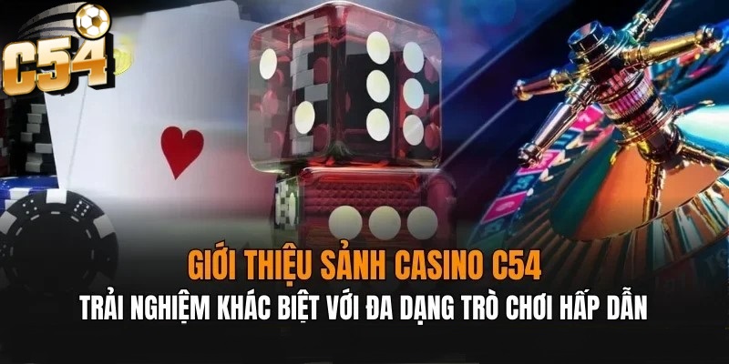 Casino C54 đem đến trải nghiệm khác biệt với đa dạng trò chơi hấp dẫn