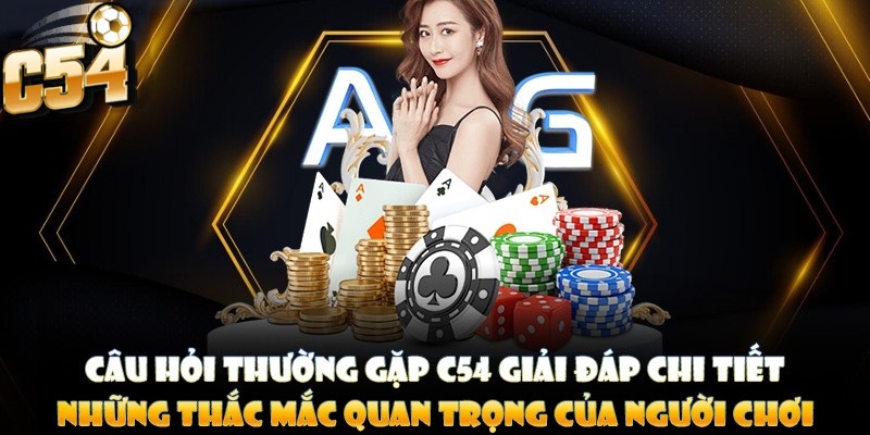 Câu hỏi thường gặp về nhà cái C54 sẽ giúp bạn hiểu rõ hơn về nền tảng cá cược này