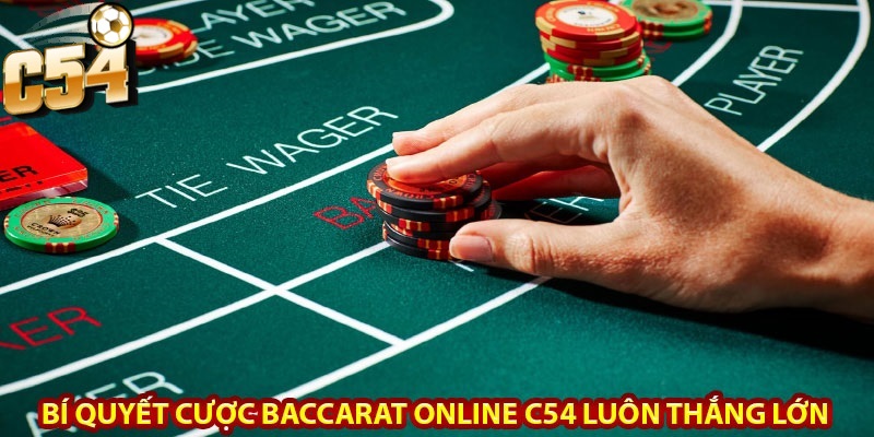 Để tối ưu hóa Cách chơi baccarat C54 bạn cần trang bị thêm những chiến thuật thông minh