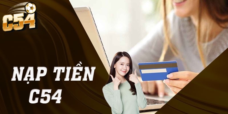 Giới thiệu tổng quan về nạp tiền C54