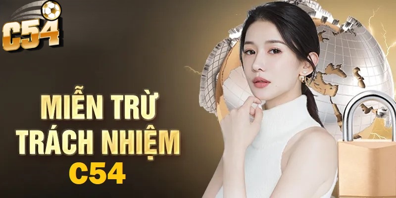 Miễn Trừ Trách Nhiệm C54 là những quy định giúp xác định rõ tình huống mà nền tảng hoặc người chơi không phải chịu trách nhiệm pháp lý
