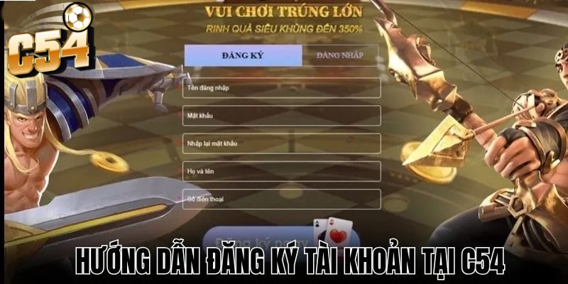 Quá trình Đăng Ký chơi tại C54 cực kỳ nhanh gọn chỉ mất khoảng 3–5 phút