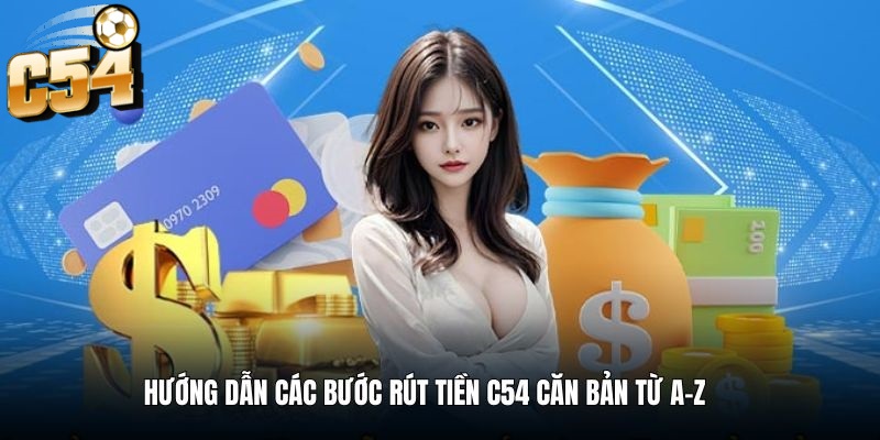 Quy trình Rút Tiền tại C54 được thiết kế cực kỳ đơn giản và chỉ mất vài phút để hoàn thành